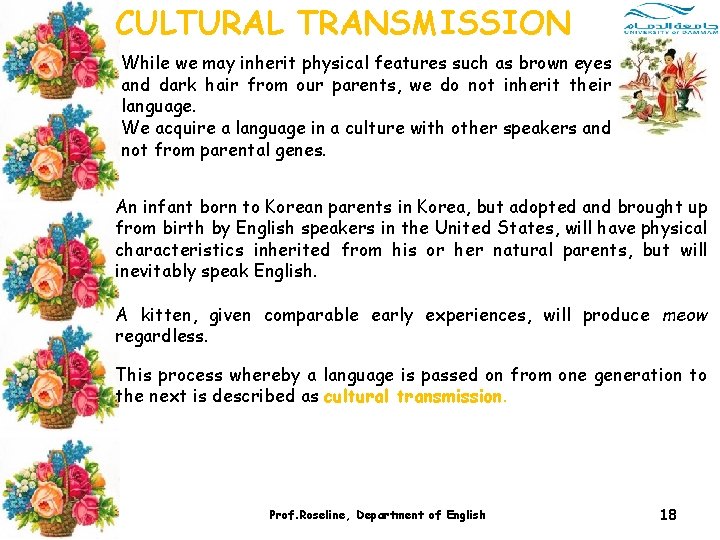 CULTURAL TRANSMISSION While we may inherit physical features such as brown eyes and dark CULTURAL TRANSMISSION While we may inherit physical features such as brown eyes and dark