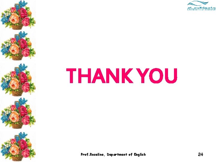 THANK YOU Prof. Roseline, Department of English 24 THANK YOU Prof. Roseline, Department of English 24