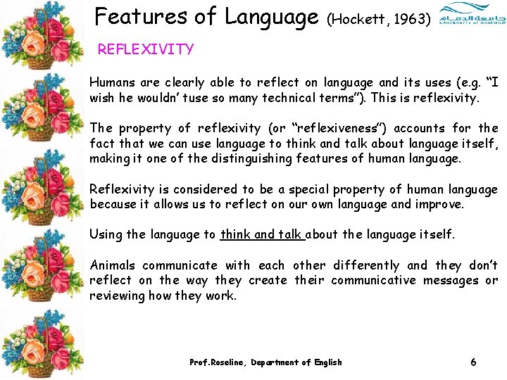 Features of Language (Hockett, 1963) REFLEXIVITY Humans are clearly able to reflect on language Features of Language (Hockett, 1963) REFLEXIVITY Humans are clearly able to reflect on language