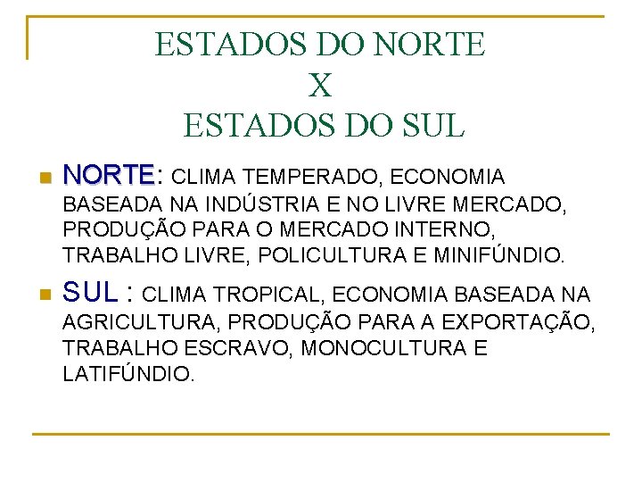 ESTADOS DO NORTE X ESTADOS DO SUL n NORTE: NORTE CLIMA TEMPERADO, ECONOMIA BASEADA