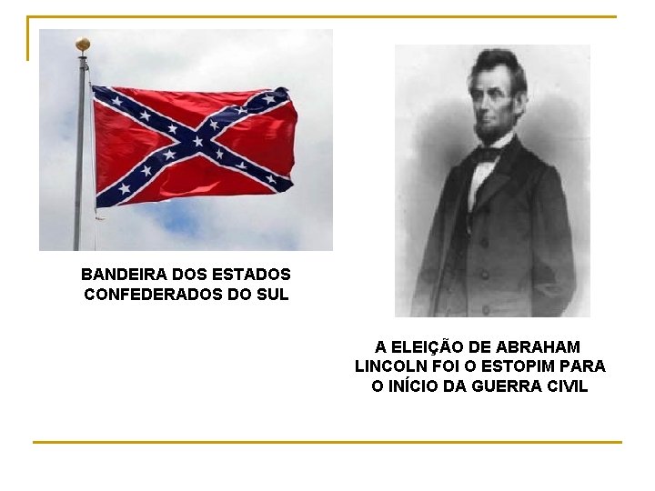 BANDEIRA DOS ESTADOS CONFEDERADOS DO SUL A ELEIÇÃO DE ABRAHAM LINCOLN FOI O ESTOPIM