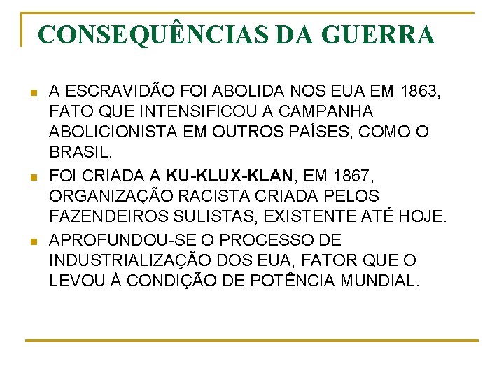 CONSEQUÊNCIAS DA GUERRA n n n A ESCRAVIDÃO FOI ABOLIDA NOS EUA EM 1863,