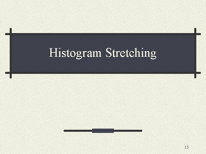 Histogram Stretching 13 