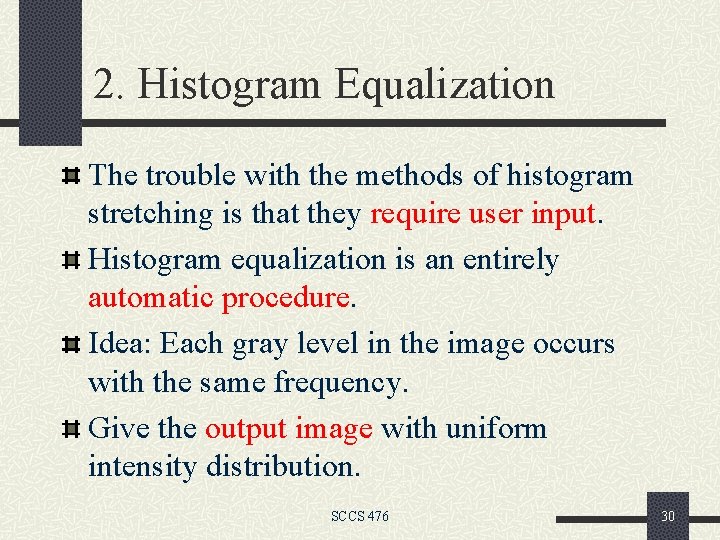 2. Histogram Equalization The trouble with the methods of histogram stretching is that they
