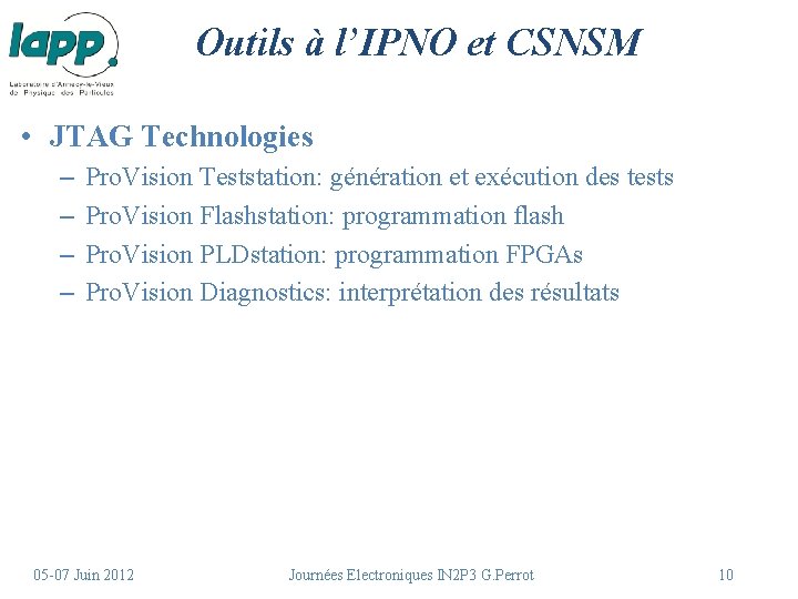 Outils à l’IPNO et CSNSM • JTAG Technologies – – Pro. Vision Teststation: génération