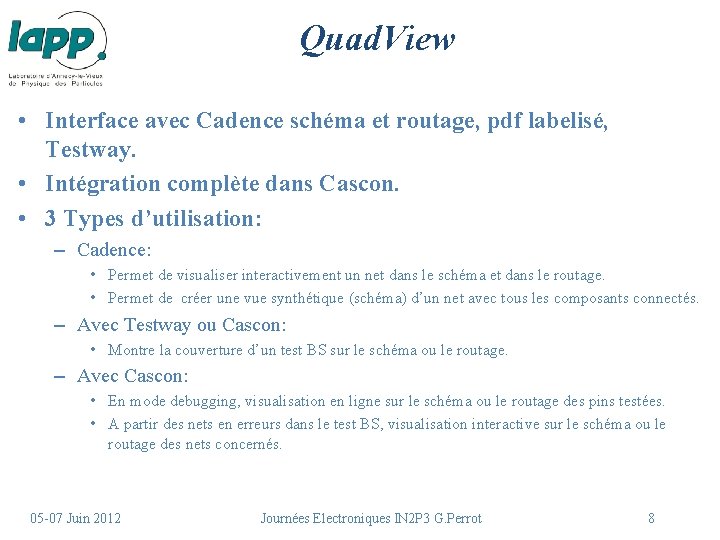 Quad. View • Interface avec Cadence schéma et routage, pdf labelisé, Testway. • Intégration