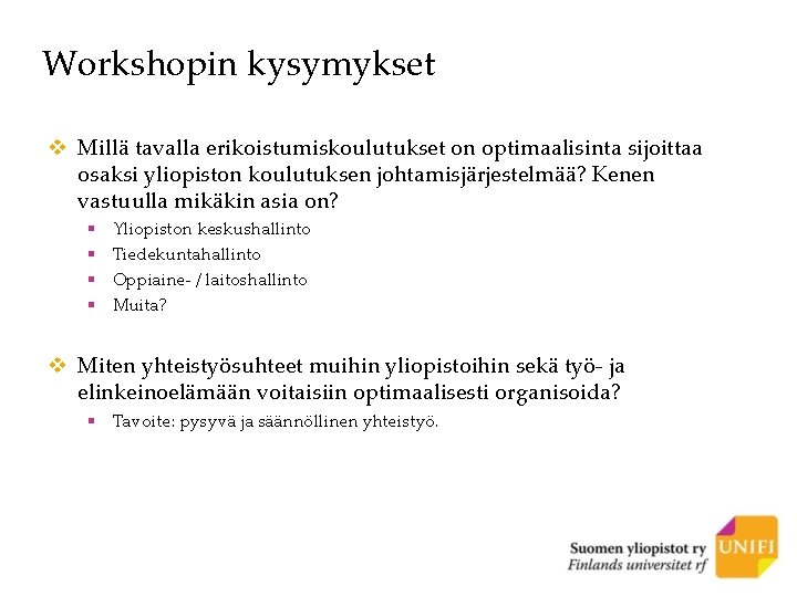 Workshopin kysymykset v Millä tavalla erikoistumiskoulutukset on optimaalisinta sijoittaa osaksi yliopiston koulutuksen johtamisjärjestelmää? Kenen