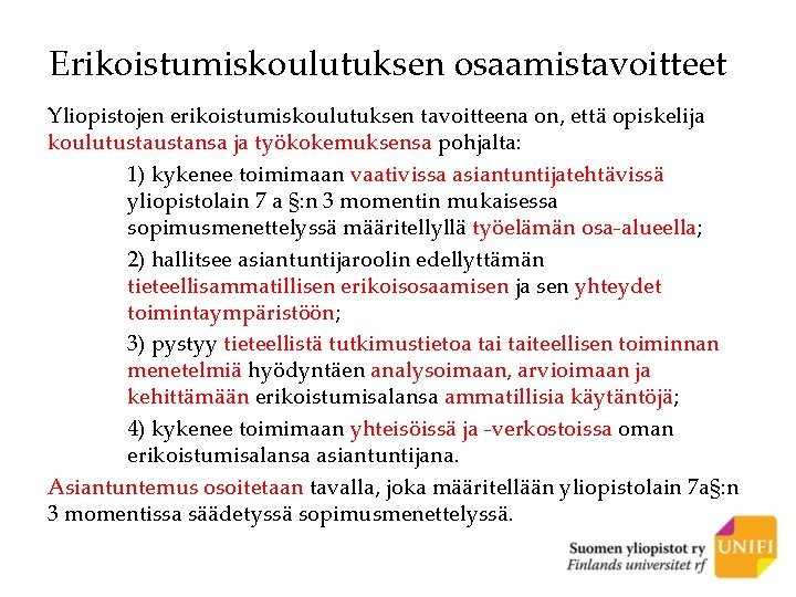 Erikoistumiskoulutuksen osaamistavoitteet Yliopistojen erikoistumiskoulutuksen tavoitteena on, että opiskelija koulutustansa ja työkokemuksensa pohjalta: 1) kykenee