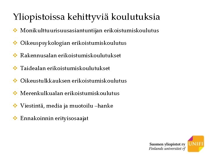 Yliopistoissa kehittyviä koulutuksia v Monikulttuurisuusasiantuntijan erikoistumiskoulutus v Oikeuspsykologian erikoistumiskoulutus v Rakennusalan erikoistumiskoulutukset v Taidealan