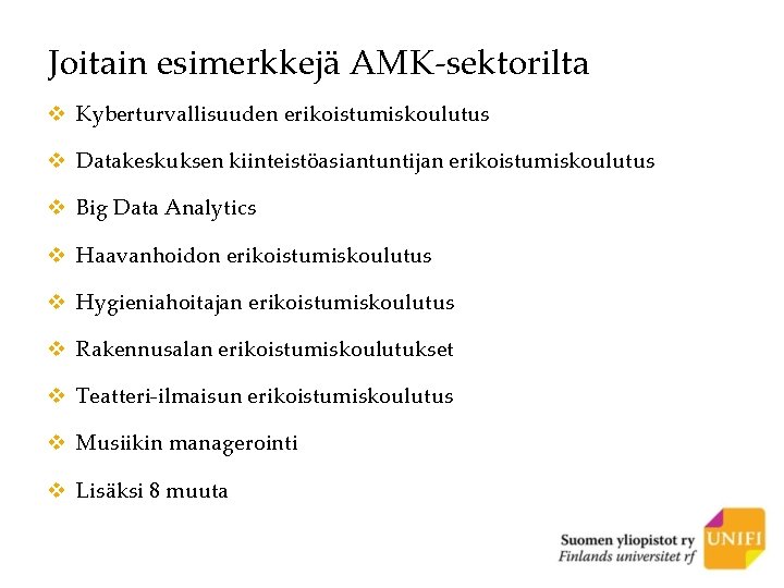 Joitain esimerkkejä AMK-sektorilta v Kyberturvallisuuden erikoistumiskoulutus v Datakeskuksen kiinteistöasiantuntijan erikoistumiskoulutus v Big Data Analytics