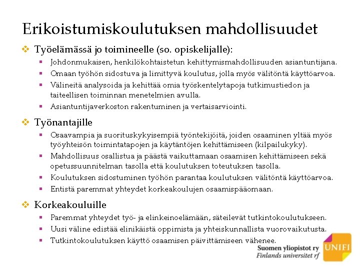 Erikoistumiskoulutuksen mahdollisuudet v Työelämässä jo toimineelle (so. opiskelijalle): § Johdonmukaisen, henkilökohtaistetun kehittymismahdollisuuden asiantuntijana. §