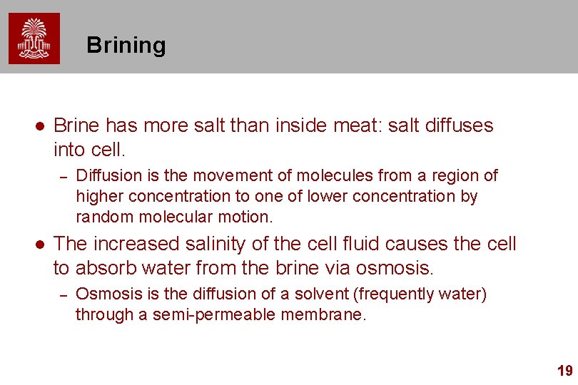 Brining l Brine has more salt than inside meat: salt diffuses into cell. –
