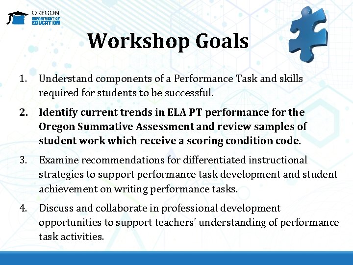 Workshop Goals 1. Understand components of a Performance Task and skills required for students