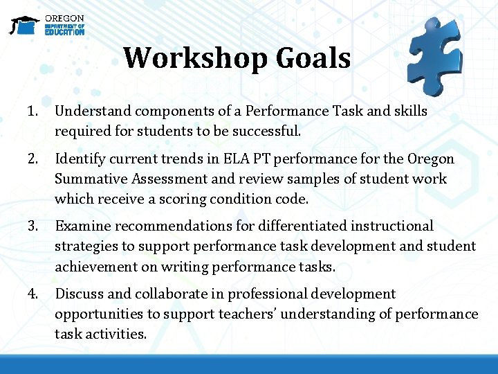 Workshop Goals 1. Understand components of a Performance Task and skills required for students