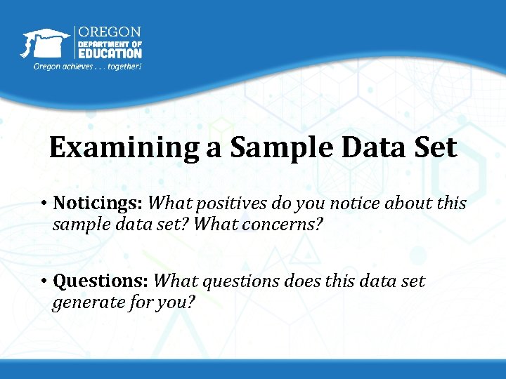 Examining a Sample Data Set • Noticings: What positives do you notice about this