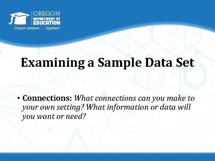 Examining a Sample Data Set • Connections: What connections can you make to your