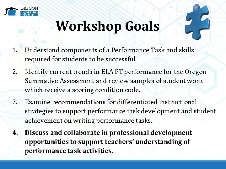 Workshop Goals 1. Understand components of a Performance Task and skills required for students