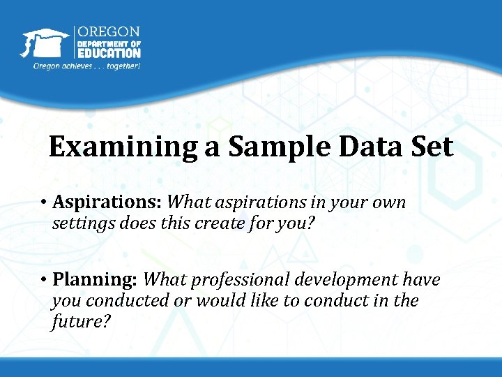 Examining a Sample Data Set • Aspirations: What aspirations in your own settings does