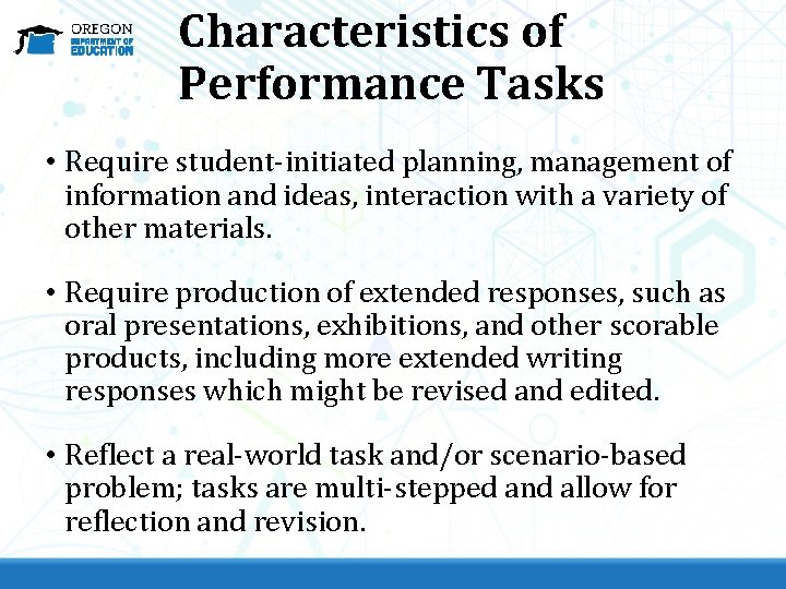 Characteristics of Performance Tasks • Require student-initiated planning, management of information and ideas, interaction