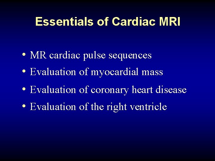 Essentials of Cardiac MRI • MR cardiac pulse sequences • Evaluation of myocardial mass