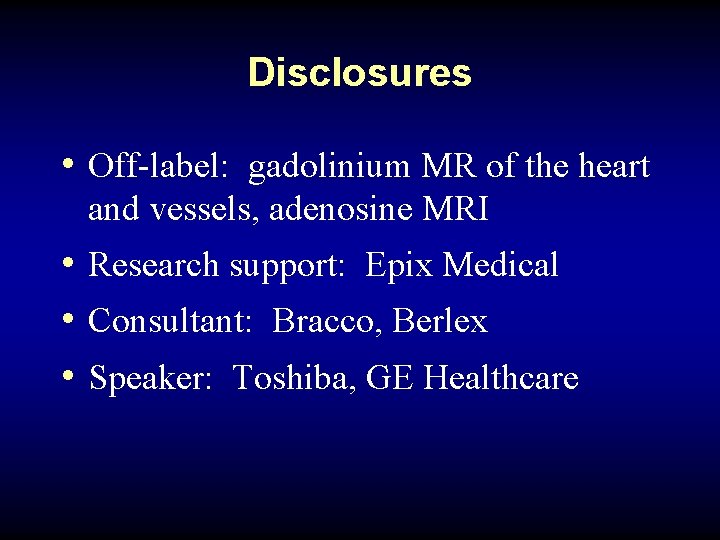 Disclosures • Off-label: gadolinium MR of the heart and vessels, adenosine MRI • Research