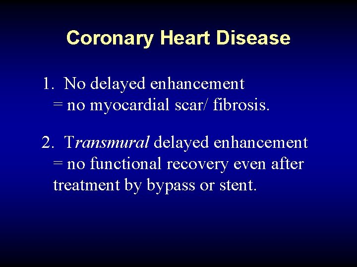 Coronary Heart Disease 1. No delayed enhancement = no myocardial scar/ fibrosis. 2. Transmural