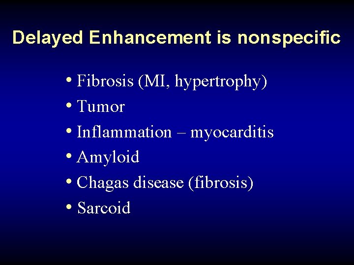Delayed Enhancement is nonspecific • Fibrosis (MI, hypertrophy) • Tumor • Inflammation – myocarditis