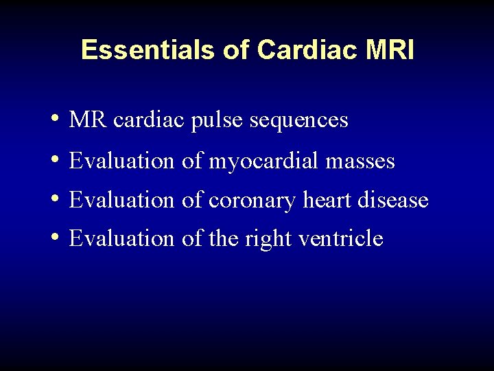 Essentials of Cardiac MRI • MR cardiac pulse sequences • Evaluation of myocardial masses