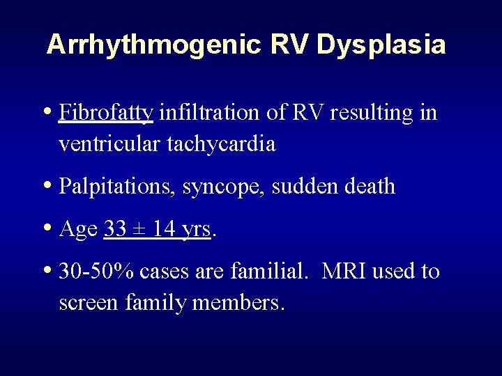 Arrhythmogenic RV Dysplasia • Fibrofatty infiltration of RV resulting in ventricular tachycardia • Palpitations,