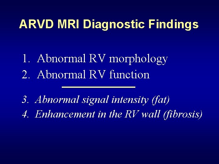 ARVD MRI Diagnostic Findings 1. Abnormal RV morphology 2. Abnormal RV function 3. Abnormal
