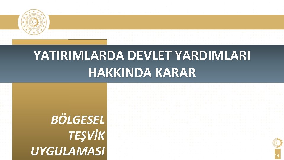 YATIRIMLARDA DEVLET YARDIMLARI HAKKINDA KARAR BÖLGESEL TEŞVİK UYGULAMASI 14 