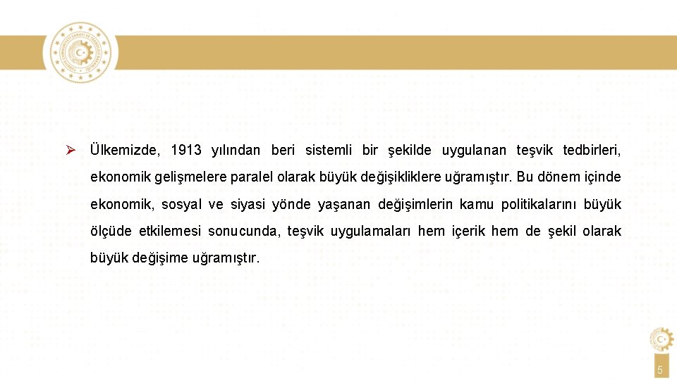 Ø Ülkemizde, 1913 yılından beri sistemli bir şekilde uygulanan teşvik tedbirleri, ekonomik gelişmelere paralel