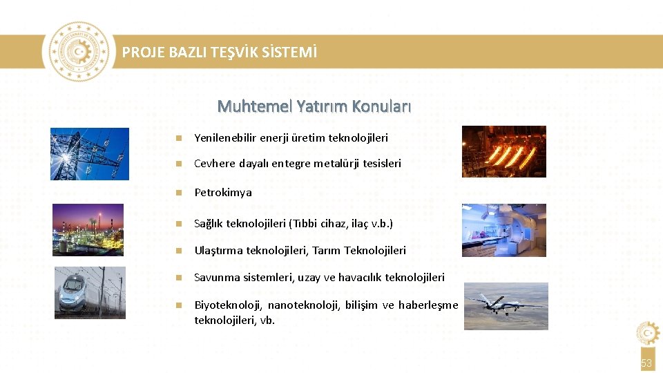 PROJE BAZLI TEŞVİK SİSTEMİ Muhtemel Yatırım Konuları n Yenilenebilir enerji üretim teknolojileri n Cevhere