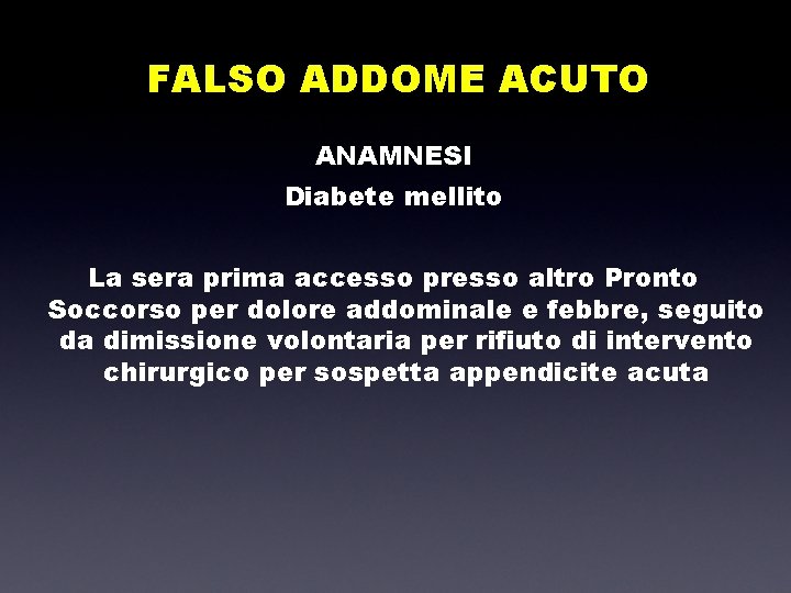 FALSO ADDOME ACUTO ANAMNESI Diabete mellito La sera prima accesso presso altro Pronto Soccorso