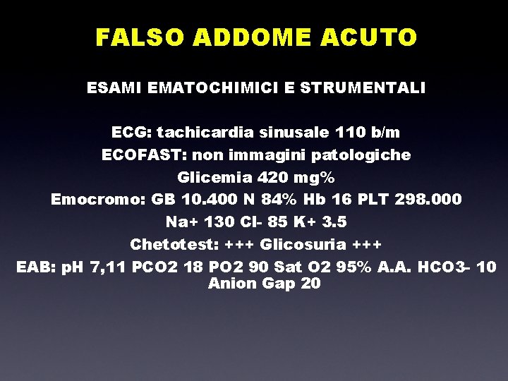 FALSO ADDOME ACUTO ESAMI EMATOCHIMICI E STRUMENTALI ECG: tachicardia sinusale 110 b/m ECOFAST: non