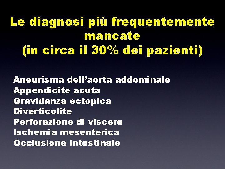 Le diagnosi più frequentemente mancate (in circa il 30% dei pazienti) Aneurisma dell’aorta addominale