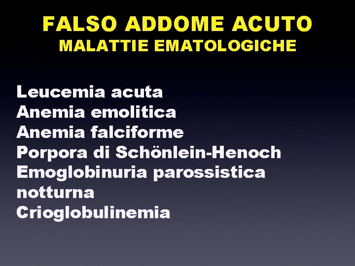 FALSO ADDOME ACUTO MALATTIE EMATOLOGICHE Leucemia acuta Anemia emolitica Anemia falciforme Porpora di Schönlein-Henoch