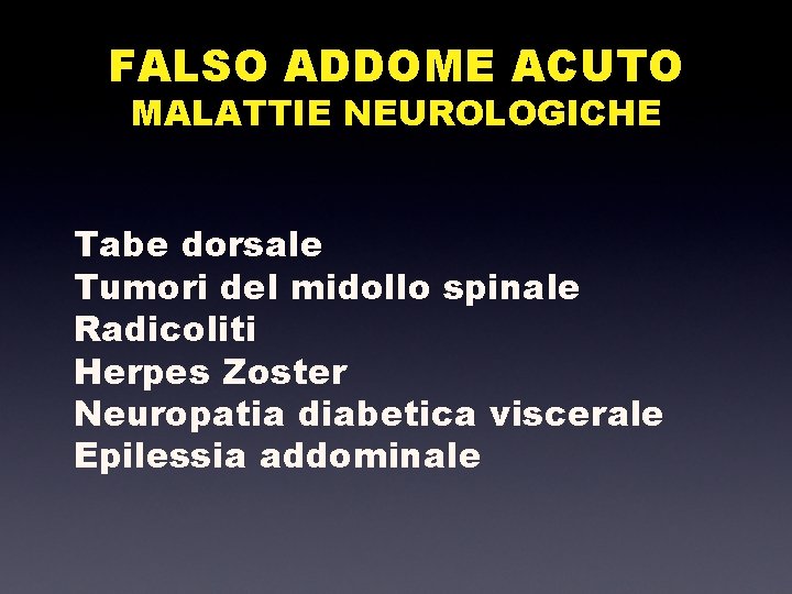 FALSO ADDOME ACUTO MALATTIE NEUROLOGICHE Tabe dorsale Tumori del midollo spinale Radicoliti Herpes Zoster