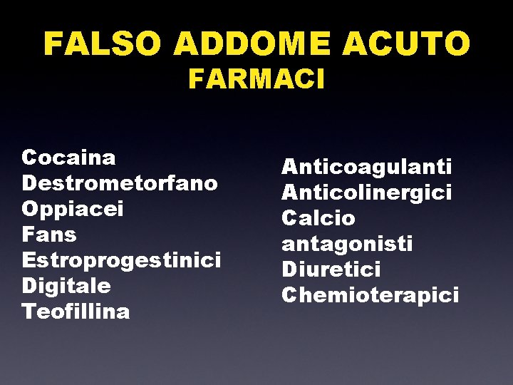 FALSO ADDOME ACUTO FARMACI Cocaina Destrometorfano Oppiacei Fans Estroprogestinici Digitale Teofillina Anticoagulanti Anticolinergici Calcio