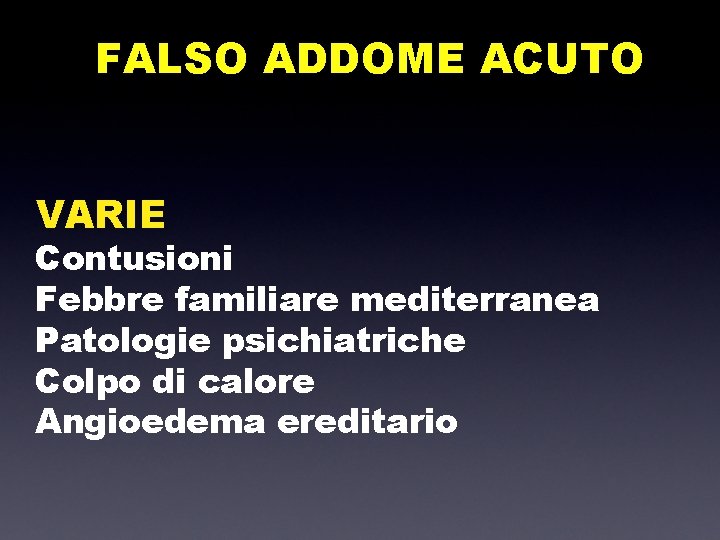 FALSO ADDOME ACUTO VARIE Contusioni Febbre familiare mediterranea Patologie psichiatriche Colpo di calore Angioedema