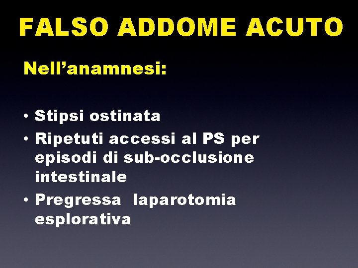 FALSO ADDOME ACUTO Nell’anamnesi: • Stipsi ostinata • Ripetuti accessi al PS per episodi