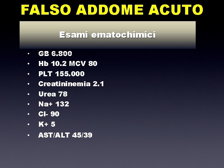 FALSO ADDOME ACUTO Esami ematochimici • • GB 6. 800 Hb 10. 2 MCV