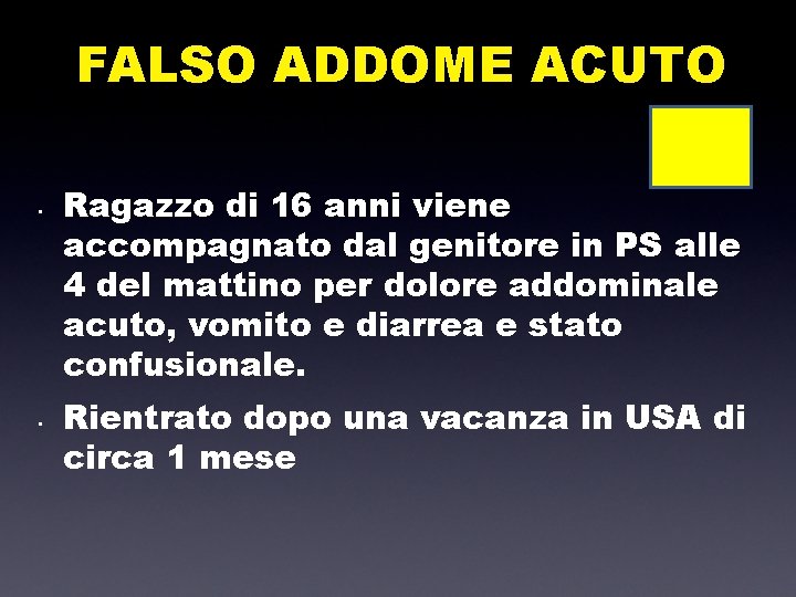 FALSO ADDOME ACUTO • • Ragazzo di 16 anni viene accompagnato dal genitore in