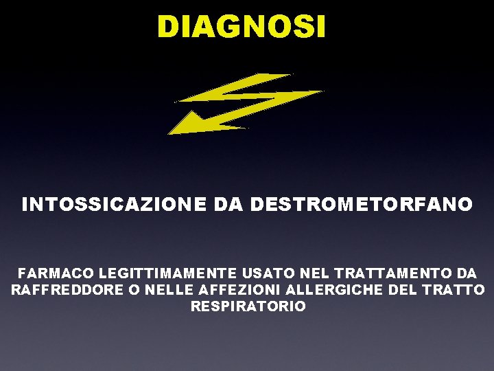 DIAGNOSI INTOSSICAZIONE DA DESTROMETORFANO FARMACO LEGITTIMAMENTE USATO NEL TRATTAMENTO DA RAFFREDDORE O NELLE AFFEZIONI