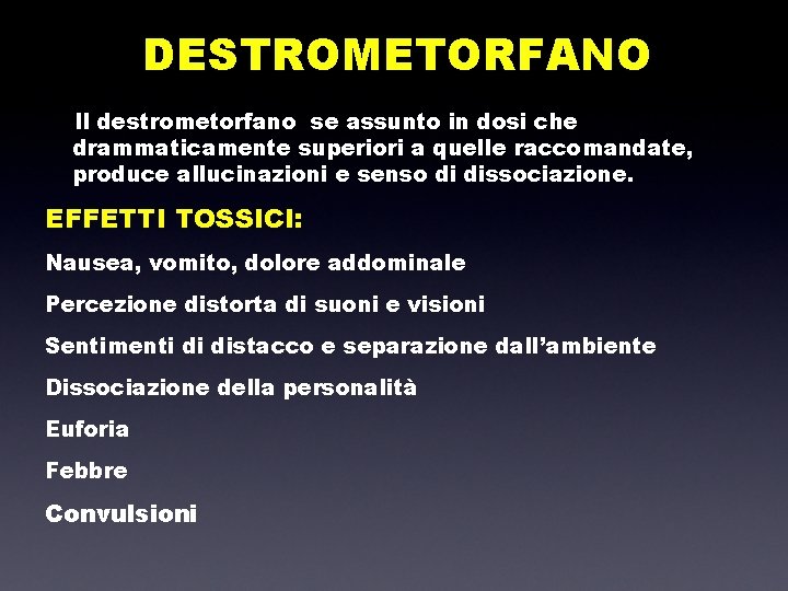 DESTROMETORFANO Il destrometorfano se assunto in dosi che drammaticamente superiori a quelle raccomandate, produce