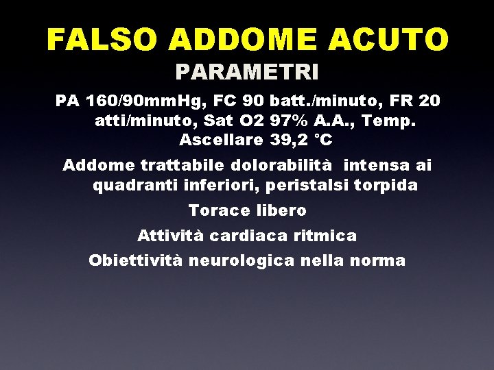 FALSO ADDOME ACUTO PARAMETRI PA 160/90 mm. Hg, FC 90 batt. /minuto, FR 20