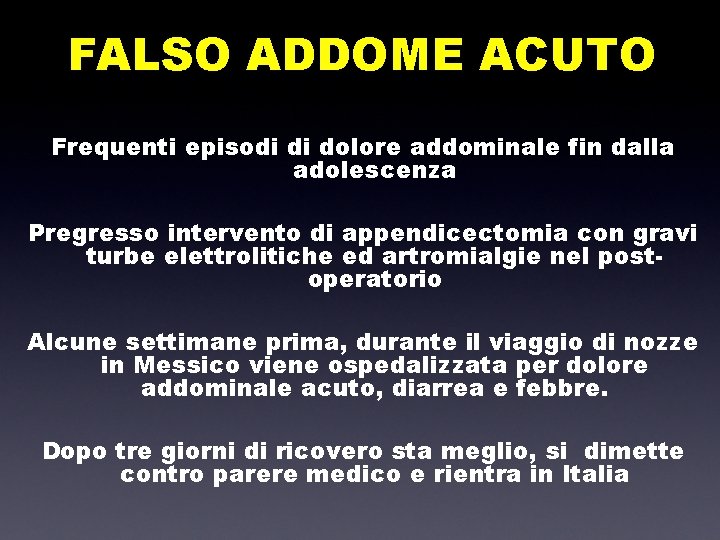 FALSO ADDOME ACUTO Frequenti episodi di dolore addominale fin dalla adolescenza Pregresso intervento di