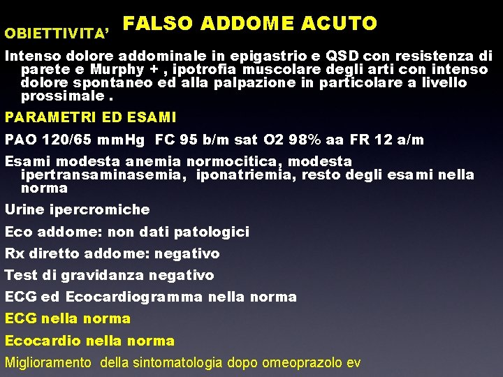 OBIETTIVITA’ FALSO ADDOME ACUTO Intenso dolore addominale in epigastrio e QSD con resistenza di