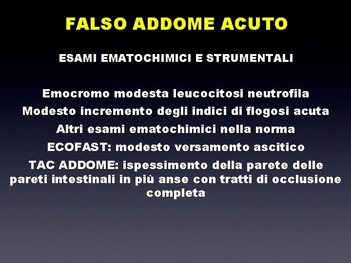 FALSO ADDOME ACUTO ESAMI EMATOCHIMICI E STRUMENTALI Emocromo modesta leucocitosi neutrofila Modesto incremento degli