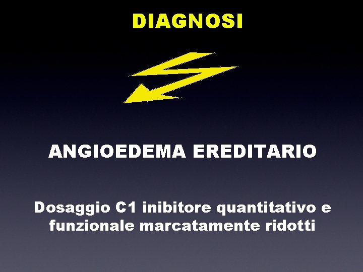 DIAGNOSI ANGIOEDEMA EREDITARIO Dosaggio C 1 inibitore quantitativo e funzionale marcatamente ridotti 